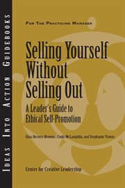 Selling yourself without selling out : a leader's guide to ethical self-promotion cover image
