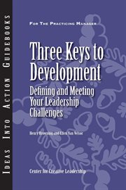 Three keys to development : defining and meeting your leadership challenges cover image