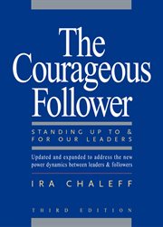 The Courageous Follower : Standing up to and for Our Leaders cover image