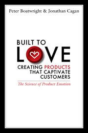 Built to Love : Creating Products That Captivate Customers cover image