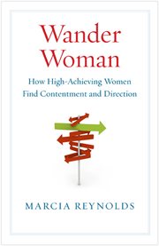 Wander Woman : How High-achieving Women Find Contentment and Direction cover image