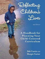 Reflecting children's lives : a handbook for planning your child-centered curriculum cover image