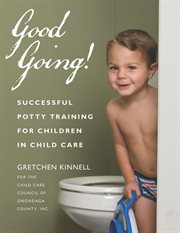 Good going! : successful potty training for children in child care cover image
