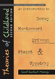 Theories of childhood : an introduction to Dewey, Montessori, Erikson, Piaget, and Vygotsky cover image