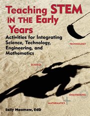 Teaching STEM in the early years : activities for integrating science, technology, engineering, and mathematics cover image