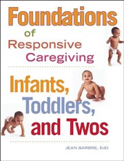 Foundations of responsive caregiving : infants, toddlers, and twos cover image