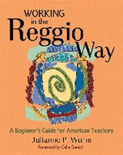 Working in the Reggio way : a beginner's guide for American teachers cover image