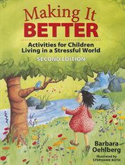 Making it better : activities for children living in a stressful world cover image