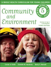 Growing, growing strong : a whole health curriculum for young children. Community and environment cover image