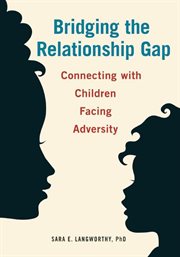 Bridging the relationship gap : connecting with children facing adversity cover image