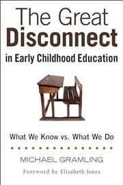 The great disconnect in early childhood education : what we know vs. what we do cover image