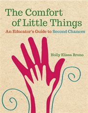 The Comfort of Little Things : an Educator's Guide to Second Chances cover image
