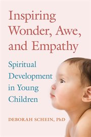 Inspiring wonder, awe, and empathy : spiritual development in young children cover image