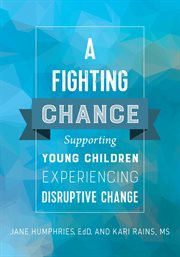 A fighting chance : supporting young children experiencing disruptive change cover image