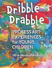Dribble drabble : process art experiences for young children cover image