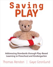 Saving play : addressing standards through play-based learning in preschool and kindergarten cover image