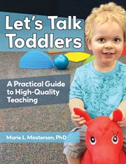 Let's talk toddlers : a practical guide to high-quality teaching cover image