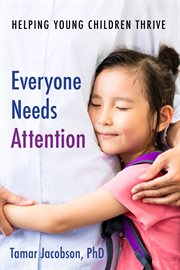 Everyone needs attention : helping young children thrive cover image