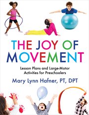 The joy of movement : lesson plans and large-motor activities for preschoolers cover image
