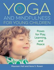 Yoga and mindfulness for young children. Poses for Play, Learning, and Peace cover image