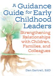 A guidance guide for early childhood leaders : strengthening relationships with children, families, and colleagues cover image