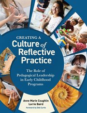 Creating a culture of reflective practice : the role of pedagogical leadership in early childhood cover image