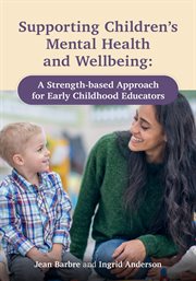 Supporting children's mental health and wellbeing : a strength-based approach for early childhood educators cover image