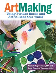 ArtMaking : Using Picture Books and Art to Read Our World cover image