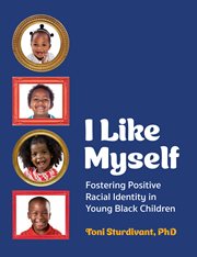 I Like Myself : Fostering Positive Racial Identity in Young Black Children cover image