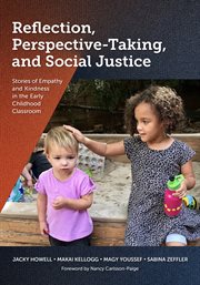 Reflection, Perspective-Taking, and Social Justice : Stories Of Empathy And Kindness In The Early Childhood Classroom cover image