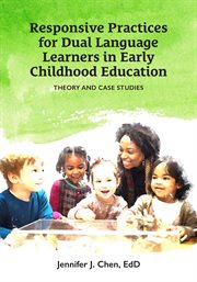 Responsive Practice for Dual Language Learners in Early Childhood Education : Theory and Case Studies cover image