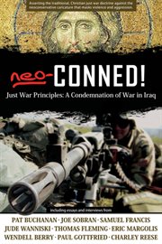Neo-conned! : just war principles : a condemnation of war in Iraq cover image