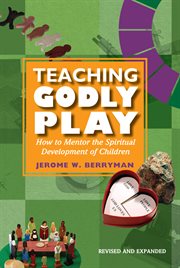Teaching Godly play : how to mentor the spiritual development of children cover image