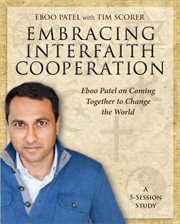 Embracing interfaith cooperation - participant's workbook. Eboo Patel on Coming Together to Change the World cover image