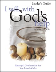 I will, with god's help leader's guide. Episcopal Confirmation for Youth and Adult cover image