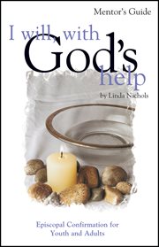 I will, with god's help mentor guide. Episcopal Confirmation for Youth and Adult cover image