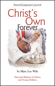 Christ's own forever parent-god parent journal. Episcopal Baptism of Infants and Young Children cover image