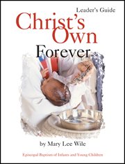 Christ's own forever leader guide. Episcopal Baptism of Infants and Young Children cover image