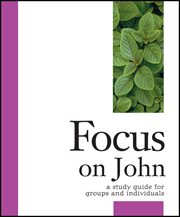 Focus on john. A Study Guide for Groups and Individuals cover image