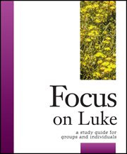 Focus on Luke : a study guide for groups & individuals cover image