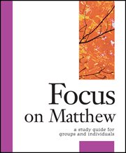 Focus on Matthew : a study guide for groups & individuals cover image