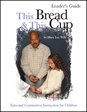 This bread and this cup leaders guide. Episcopal Communion Study cover image