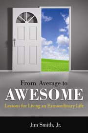 From average to awesome : lessons for living an extraordinary life cover image