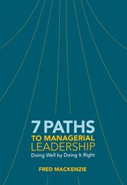 7 paths to managerial leadership : doing well by doing it right cover image