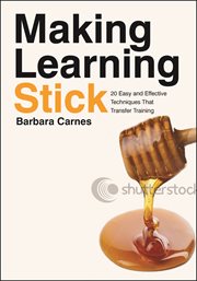 Making learning stick : 20 easy and effective techniques for training transfer cover image