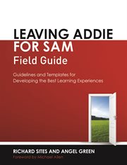Leaving ADDIE for SAM : guidelines and templates for developing the best learning experiences. Field guide cover image