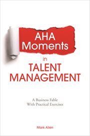 Aha moments in talent management : a business fable with practical exercises cover image