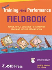 Beyond training ain't performance fieldbook : strategies, tools, and guidance for effective workplace performance cover image