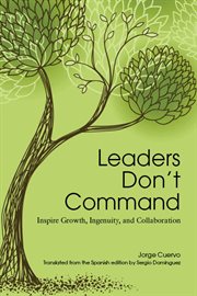 Leaders don't command : inspire growth, ingenuity, and collaboration cover image