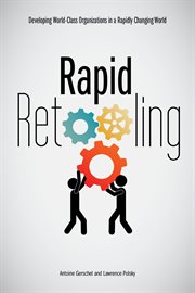 Rapid retooling : developing world-class organizations in a rapidly changing world cover image